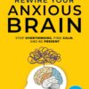 Rewire Your Anxious Brain